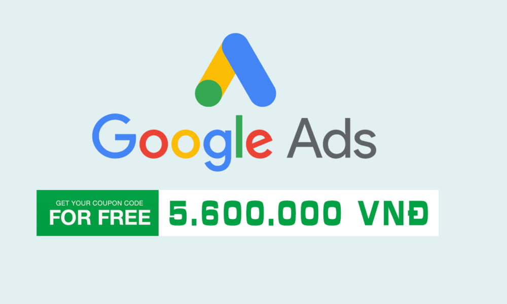 Tặng Miễn Phí Mã Khuyến Mại Google ADS Trị Giá 5.600.000 VND
