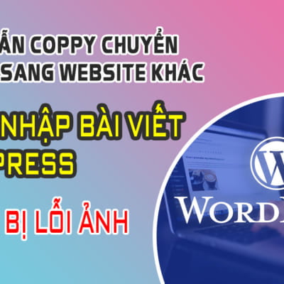 Hướng Dẫn Coppy Chuyển Bài Viết Sang Website Khác