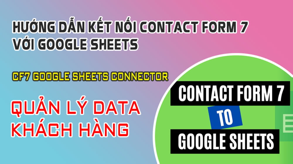 Hướng Dẫn Kết Nối Contact Form 7 Với Google Sheets