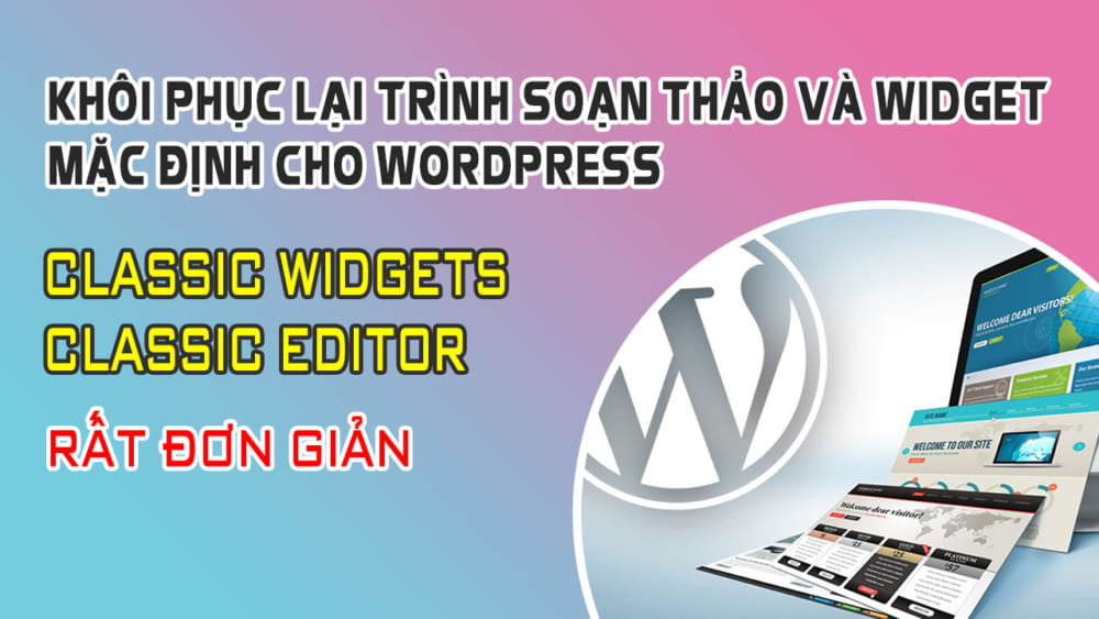 Khôi Phục Lại Trình Soạn Thảo Và Widget Mặc Định Cho Wordpress